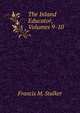 The Inland Educator, Volumes 9-10, Francis M. Stalker 