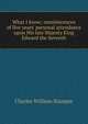What I know; reminiscences of five years' personal attendance upon His late Majesty King Edward the Seventh, Charles William Stamper 