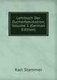 Lehrbuch Der Zucherfabrikation, Volume 1 (German Edition), Karl Stammer 