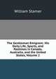 The Gentleman Emigrant: His Daily Life, Sports, and Pastimes in Canada, Australia, and the United States, Volume 2, William Stamer 