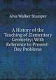 A History of the Teaching of Elementary Geometry: With Reference to Present-Day Problems., Alva Walker Stamper 