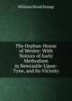 The Orphan-House of Wesley: With Notices of Early Methodism in Newcastle-Upon-Tyne, and Its Vicinity, William Wood Stamp 