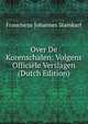Over De Korenschalen: Volgens Officiele Verslagen (Dutch Edition), Franciscus Johannes Stamkart 