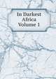 In Darkest Africa Volume 1, 