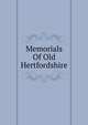 Memorials Of Old Hertfordshire, 