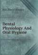 Dental Physiology And Oral Hygiene, Hill David Stanley 