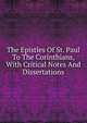 The Epistles Of St. Paul To The Corinthians, With Critical Notes And Dissertations, 
