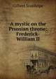 A mystic on the Prussian throne: Frederick-William II, Gilbert Stanhope 