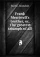 Frank Merriwell's brother, or, The greatest triumph of all, Burt L. Standish 