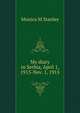 My diary in Serbia, April 1, 1915-Nov. 1, 1915, Monica M Stanley 
