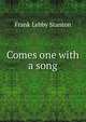 Comes one with a song, Frank Lebby Stanton 