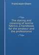 The dyeing and cleaning of textile fabrics; a handbook for the amateur and the professional, Frank Allen Owen 