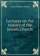 Lectures on the history of the Jewish Church, Stanley, Arthur Penrhyn 