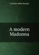 A modern Madonna, Caroline Abbot Stanley 