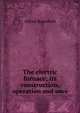 The electric furnace; its construction, operation and uses, Alfred Stansfield 