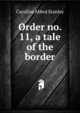 Order no. 11, a tale of the border, Caroline Abbot Stanley 