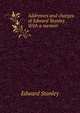 Addresses and charges of Edward Stanley . With a memoir, Edward Stanley 