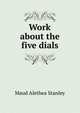 Work about the five dials, Maud Alethea Stanley 