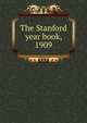 The Stanford year book, 1909, 