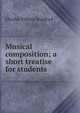 Musical composition; a short treatise for students, Charles Villiers Stanford 