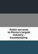 Public servants to Penna.'s largest industry--housekeeping ., 