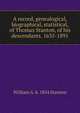 A record, genealogical, biographical, statistical, of Thomas Stanton, of his descendants. 1635-1891, William A. b. 1854 Stanton 