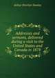Addresses and sermons, delivered during a visit to the United States and Canada in 1878, Stanley, Arthur Penrhyn 