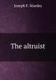 The altruist, Joseph F. Stanley 
