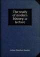 The study of modern history: a lecture, Stanley, Arthur Penrhyn 
