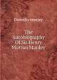 The Autobiography Of Sir Henry Morton Stanley, Dorothy stanley 