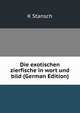 Die exotischen zierfische in wort und bild (German Edition), K Stansch 