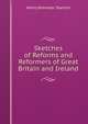 Sketches of Reforms and Reformers of Great Britain and Ireland, Henry Brewster Stanton 