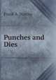 Punches and Dies, Frank A. Stanley 