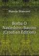 Borba O Nasledstvo Baoino (Croatian Edition), Stanoje Stanojevi 