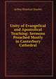 Unity of Evangelical and Apostolical Teaching: Sermons Preached Mostly in Canterbury Cathedral, Stanley, Arthur Penrhyn 