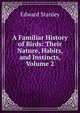 A Familiar History of Birds: Their Nature, Habits, and Instincts, Volume 2, Edward Stanley 