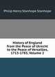 History of England from the Peace of Utrecht to the Peace of Versailles, 1713-1783, Volume 2, Stanhope, Philip Henry Stanhope Earl 