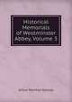 Historical Memorials of Westminster Abbey, Volume 3, Stanley, Arthur Penrhyn 