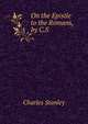 On the Epistle to the Romans, by C.S., Charles Stanley 
