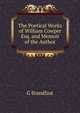 The Poetical Works of William Cowper Esq. and Memoir of the Author, G Standfast 