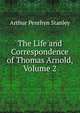 The Life and Correspondence of Thomas Arnold, Volume 2, Stanley, Arthur Penrhyn 