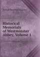 Historical Memorials of Westminster Abbey, Volume 1, Stanley, Arthur Penrhyn 