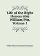 Life of the Right Honourable William Pitt, Volume 1, Stanhope, Philip Henry Stanhope Earl 