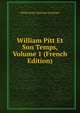 William Pitt Et Son Temps, Volume 1 (French Edition), Stanhope, Philip Henry Stanhope Earl 