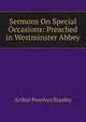 Sermons On Special Occasions: Preached in Westminster Abbey, Stanley, Arthur Penrhyn 