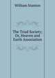 The Triad Society; Or, Heaven and Earth Association, William Stanton 