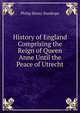 History of England Comprising the Reign of Queen Anne Until the Peace of Utrecht, Philip Henry Stanhope 