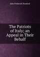 The Patriots of Italy; an Appeal in Their Behalf, John Frederick Stanford 