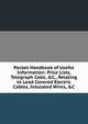 Pocket Handbook of Useful Information: Price Lists, Telegraph Code, &C., Relating to Lead Covered Electric Cables, Insulated Wires, &C, 