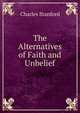 The Alternatives of Faith and Unbelief, Charles Stanford 